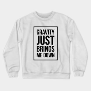 Funny Space Science Joke T-Shirt Gravity Just Brings Me Down Crewneck Sweatshirt